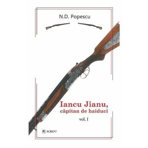 Iancu Jianu, capitan de haiduci Vol.1 - N.D. Popescu imagine