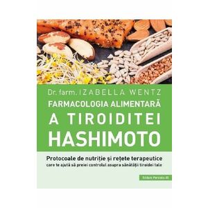 Farmacologia alimentara a tiroiditei Hashimoto - Izabella Wentz imagine