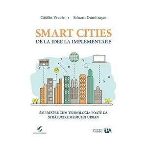 Smart Cities, de la idee la implementare - Catalin Vrabie, Eduard Dumitrascu imagine