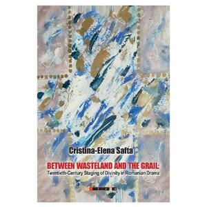 Between Wasteland and the Grail - Cristina-Elena Safta imagine