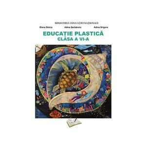 Educatie plastica - Clasa 6 - Manual - Elena Stoica, Adina Serbanoiu, Adina Grigore imagine