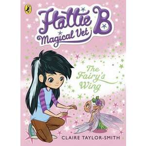 Hattie B, Magical Vet: The Fairy's Wing (Book 3) imagine