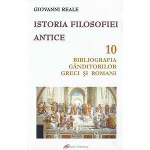 Istoria filosofiei antice. Vol.10: Bibliografia ganditorilor greci si romani - Giovanni Reale imagine