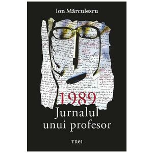 1989. Jurnalul unui profesor - Ion Marculescu imagine