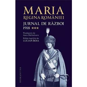Jurnal de razboi Vol.3: 1918 - Maria, Regina Romaniei imagine