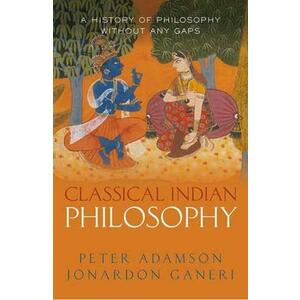 Classical Indian Philosophy - Peter Adamson, Jonardon Ganeri imagine