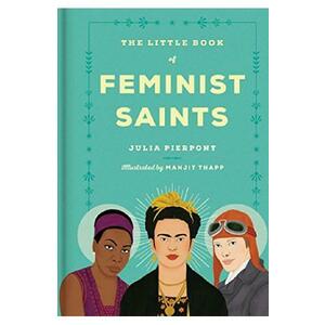 The Little Book of Feminist Saints - Julia Pierpont imagine