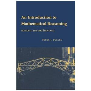 An Introduction to Mathematical Reasoning. Numbers, Sets and Functions - Peter J. Eccles imagine