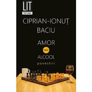 Amor fara alcool - Ciprian-Ionut Baciu imagine