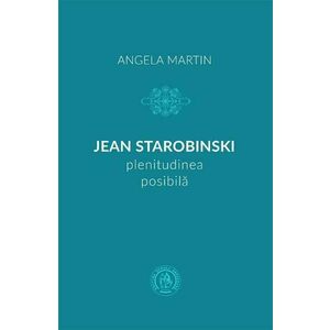 Jean Starobinski, plenitudinea posibila - Angela Martin imagine