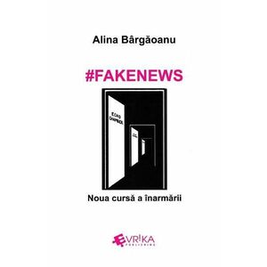 #Fakenews. Noua cursa a inarmarii - Alina Bargaoanu imagine