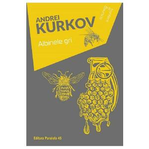 Albinele gri - Andrei Kurkov imagine