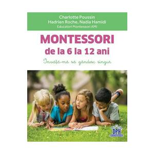 Montessori de la 6 la 12 ani - Charlotte Poussin, Hadrien Roche, Nadia Hamidi imagine