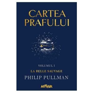 Cartea prafului. Vol.1: La belle sauvage - Philip Pullman imagine