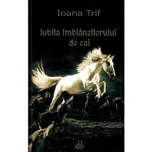 Iubita imblanzitorului de cai - Ioana Trif imagine
