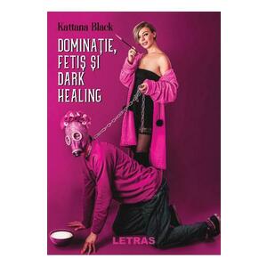 Dominatie, fetis si dark healing - Kattana Black imagine