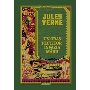 Volumul 29. Jules Verne. Un oras plutitor. Invazia marii imagine