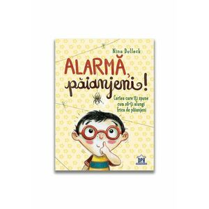 Alarma, paianjeni!: Cartea care iti spune cum sa-ti alungi frica de paianjeni imagine