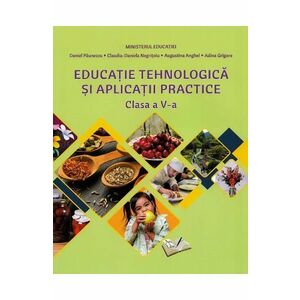 Educatie tehnologica si aplicatii practice - Clasa 5 - Manual - Daniel Paunescu, Claudia-Daniela Negritoiu, Augustina Anghel, Adina Grigore imagine