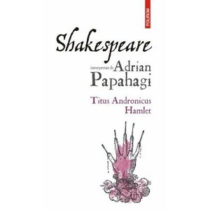 Shakespeare interpretat de Adrian Papahagi imagine