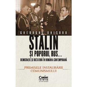 Stalin si poporul rus... Democratie si dictatura in Romania contemporana | Gheorghe Onisoru imagine