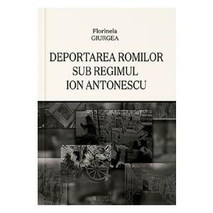 Deportarea romilor sub regimul Ion Antonescu - Florinela Giurgea imagine
