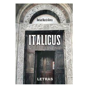Italicus. Aventurile unui necunoscut - Dorian Narcis Grecu imagine