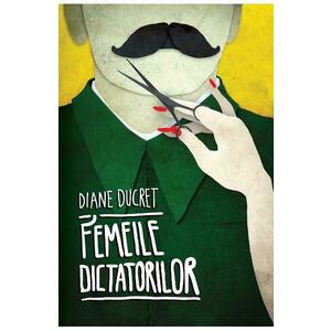 Femeile dictatorilor Vol 1 - Diane Ducret imagine