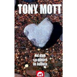 Nu dati cu pietre in Julieta - Tony Mott imagine