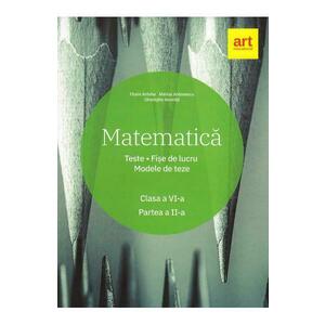 Matematica - Clasa 6 - Partea 2 - Teste. Fise de lucru. Modele de teze - Marius Antonescu, Florin Antohe imagine