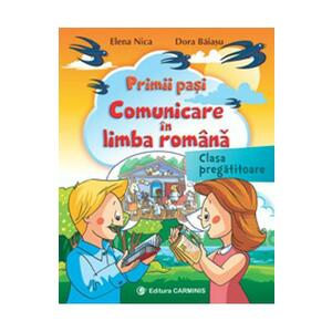 Primii pasi. Comunicare in limba romana - Clasa pregatitoare - Elena Nica, Dora Baiasu imagine