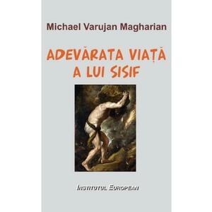 Adevarata viata a lui Sisif - Michael Varujan Magharian imagine