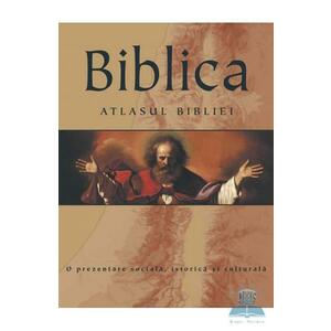 Biblica. Atlasul Bibliei. O prezentare sociala, istorica si culturala imagine