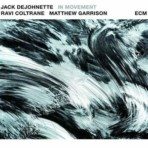 In Movement | Ravi Coltrane, Matthew Garrison, Jack DeJohnette imagine