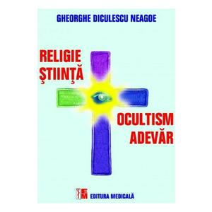 Religie, stiinta, ocultism, adevar - Gheorghe Diculescu Neagoe imagine