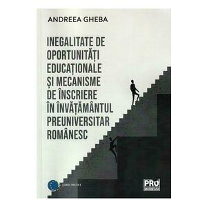 Inegalitate de oportunitati educationale si mecanisme de inscriere in invatamantul preuniversitar romanesc - Andreea Gheba imagine