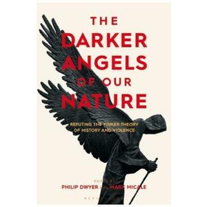 The Darker Angels of Our Nature - Philip Dwyer, Mark Micale imagine