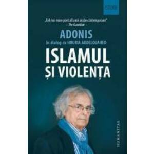 Islamul si violenta - Adonis in dialog cu Houria Abdelouahed imagine
