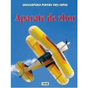 Aparate de zbor - Enciclopedia pentru toti copiii imagine