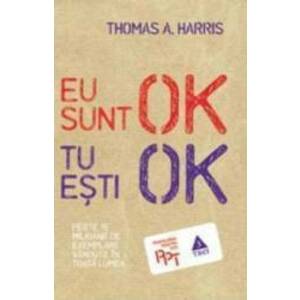 Eu sunt ok tu esti ok - Thomas A. Harris imagine