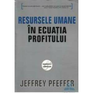 Resursele umane in ecuatia profitului - Jeffrey Pfeffer imagine