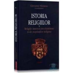 Istoria religiilor vol.5 - Religiile Americii Precolumbiene si ale Pop Indigene - Giovanni Filoramo imagine