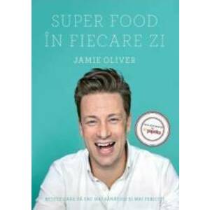 Super Food in fiecare zi - Jamie Oliver imagine