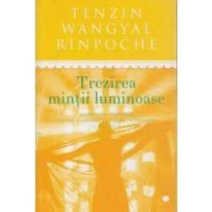 Trezirea mintii luminoase - Tenzin Wangyal Rinpoche imagine