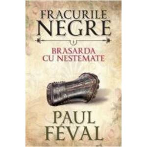 Fracurile Negre Vol. 1 Brasarda cu nestemate - Paul Feval imagine
