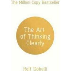 Art of Thinking Clearly - Rolf Dobelli imagine