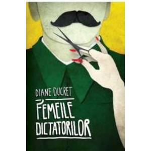 Femeile dictatorilor Vol 1 - Diane Ducret imagine