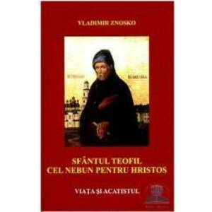 Sfantul Teofil cel Nebun pentru Hristos - Viata si acatistul - Vladimir Znosko imagine