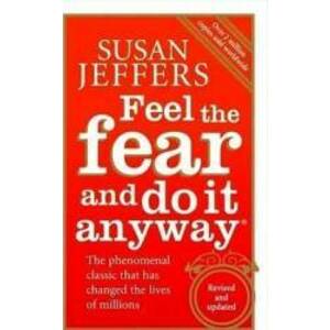 Feel The Fear And Do It Anyway How to Turn Your Fear and Indecision into Confidence and Action - Susan Jeffers imagine