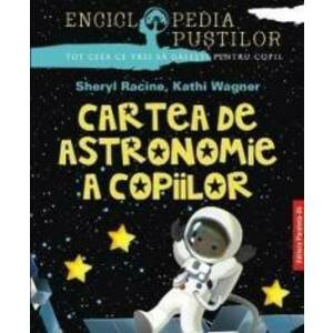 Cartea de astronomie a copiilor ed.2 - Sheryl Racine Kathi Wagner imagine